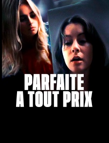 Parfaite à tout prix