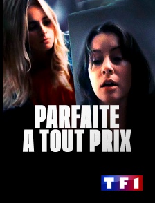 TF1 - Parfaite à tout prix