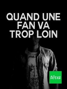 Téva - Quand une fan va trop loin