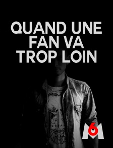 M6 - Quand une fan va trop loin