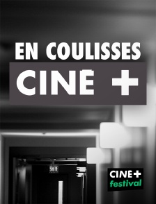 CINE+ Festival - En coulisses en replay