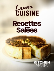 KITCHEN MANIA - Luana cuisine : Recettes salées