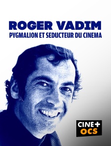 CINÉ Cinéma - Roger Vadim, pygmalion et séducteur du cinéma
