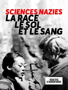 Toute l'Histoire - Sciences nazies, la race, le sol et le sang