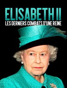 Elisabeth II : les derniers combats d'une reine