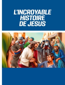 L'incroyable histoire de Jésus