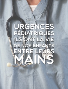 Urgences pédiatriques : ils ont la vie de nos enfants entre leurs mains