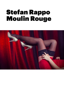 Stefan Rappo Moulin Rouge