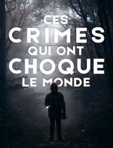 Ces crimes qui ont choqué le monde