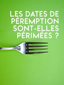 Les dates de péremption sont-elles périmées ?