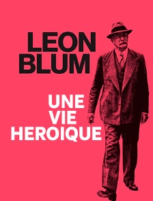 Face à l'Histoire : Léon Blum, une vie héroïque