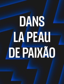 Dans la peau de Paixão