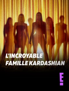 E! - L'incroyable Famille Kardashian en replay