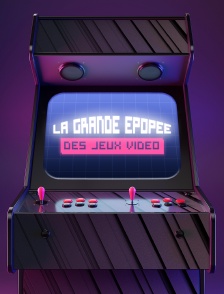 La grande épopée des jeux vidéo