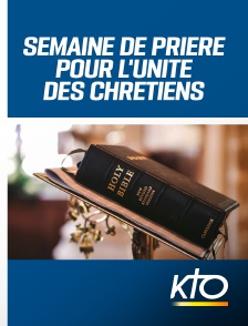 KTO - Semaine de prière pour l'unité des chrétiens