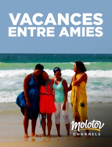 Molotov channels - Vacances entre amies