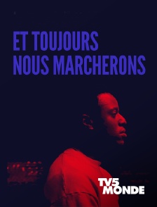 TV5MONDE - Et toujours nous marcherons