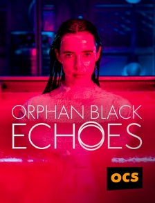 OCS - Orphan black : Echoes