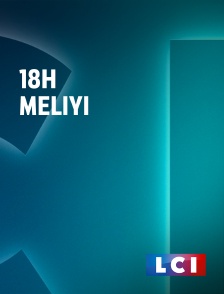 LCI - La Chaîne Info - 18H Meliyi