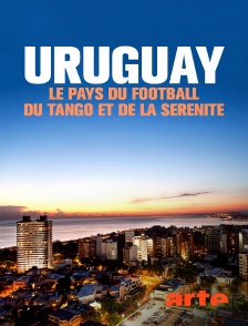 Arte - Uruguay, le pays du football, du tango et de la sérénité
