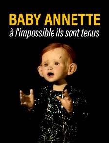 Baby Annette, à l’impossible ils sont tenus