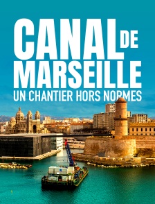 Canal de Marseille : un chantier hors normes