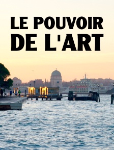 Le pouvoir de l'art : la Biennale de Venise