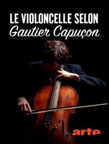 Arte - Le violoncelle selon Gautier Capuçon