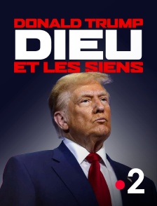 France 2 - Donald Trump, Dieu et les siens