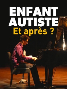 Enfant autiste, et après ?