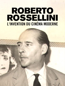 Roberto Rossellini, l'invention du cinéma moderne