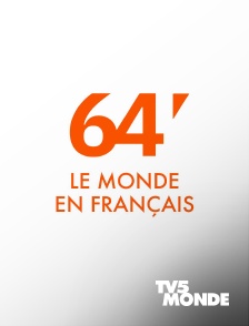 TV5MONDE - 64' le monde en français