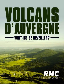 RMC Découverte - Volcans d'Auvergne : vont-ils se réveiller ?