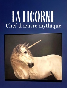 La licorne : Chef d'oeuvre mythique