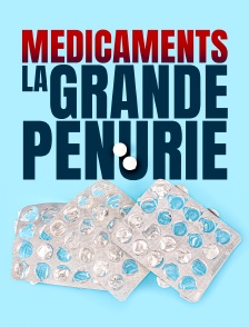 Médicaments, la grande pénurie