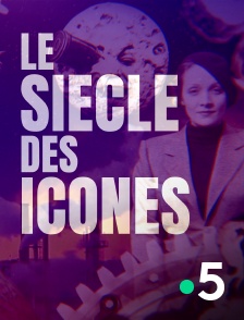 France 5 - Le siècle des icônes