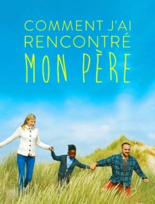 Comment j'ai rencontré mon père