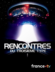 France.tv - Rencontres du troisième type en replay