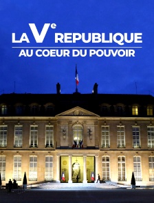 La Ve République au coeur du pouvoir