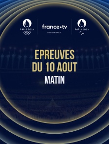 Paris 2024 - Epreuves du 10 août : Session du matin