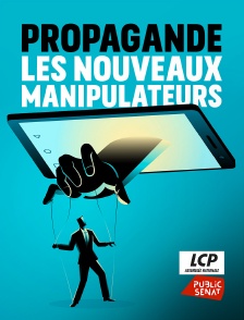 Propagande, les nouveaux manipulateurs