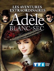 TF1 Séries Films - Les aventures extraordinaires d'Adèle Blanc-Sec