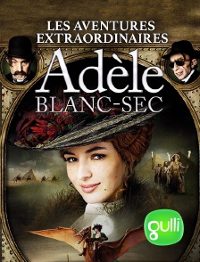 Les aventures extraordinaires d'Adèle Blanc-Sec