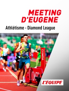 L'Equipe - Athlétisme - Diamond League : Meeting d'Eugene