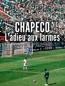 Chapeco : l'adieu aux larmes