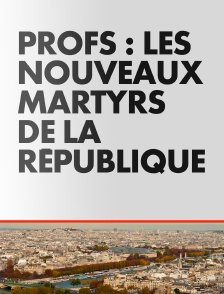 Profs : les nouveaux martyrs de la République