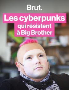 Les cyberpunks qui résistent à Big Brother