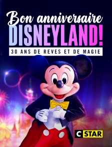 CSTAR - Bon anniversaire Disneyland ! 30 ans de rêves et de magie
