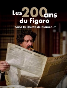Les 200 ans du Figaro : "Sans la liberté de blâmer..."