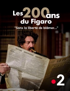 France 2 - Les 200 ans du Figaro : "Sans la liberté de blâmer..."